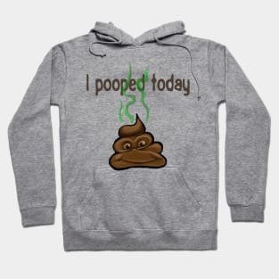 I Pooped Today Hoodie